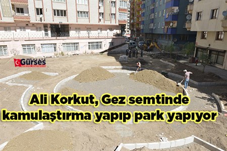 Ali Korkut, Gez semtinde kamulastirma yapip park yapiyor