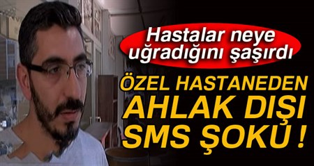 Özel hastaneden ahlak disi SMS soku