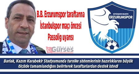 B.B. Erzurumspor taraftarina Istanbulspor maçi öncesi Passolig uyarisi