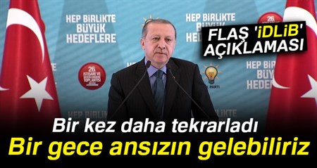 Cumhurbaskani Erdogan, bir kez daha tekrarladi: Bir gece ansizin gelebiliriz