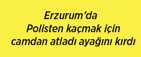 Polisten kaçmak için camdan atladi ayagini kirdi