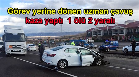 Görev yerine dönen uzman çavus kaza yapti: 1 ölü 2 yarali