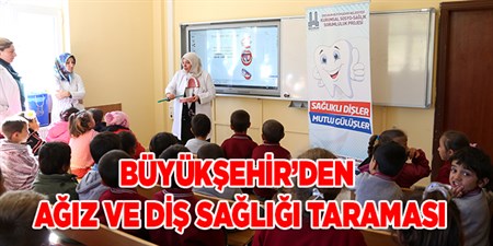 BÜYÜKSEHIR’DEN AGIZ VE DIS SAGLIGI TARAMASI