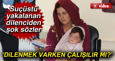 Suçüstü yakalanan dilenciden sok sözler: ‘Niye çalisalim?