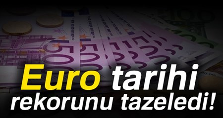 Euro tarihi rekorunu tazeledi