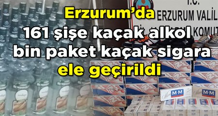 Erzurum’da 161 sise kaçak alkol ile bin paket kaçak sigara ele geçirildi