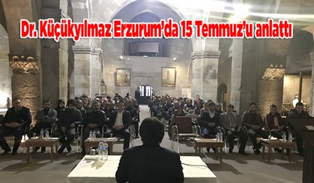 Dr. Küçükyilmaz Erzurum’da 15 Temmuz’u anlatti