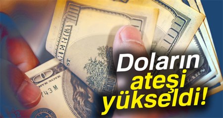 Dolar ve euronun atesi yükseldi