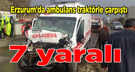 Erzurum’da ambulans traktörle çarpisti: 7 yarali