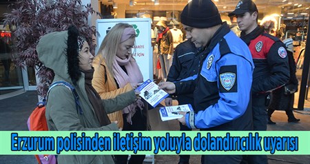 Erzurum polisinden iletisim yoluyla dolandiricilik uyarisi