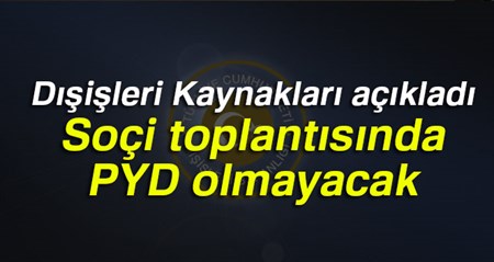 Disisleri Kaynaklari: Soçi toplantisinda PYD olmayacak