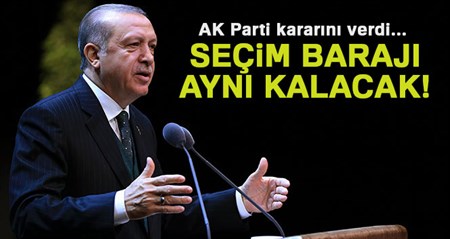 AK Parti kararini verdi, seçim baraji ayni kalacak