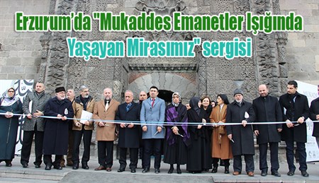 Erzurum’da “Mukaddes Emanetler Isiginda Yasayan Mirasimiz” sergisi