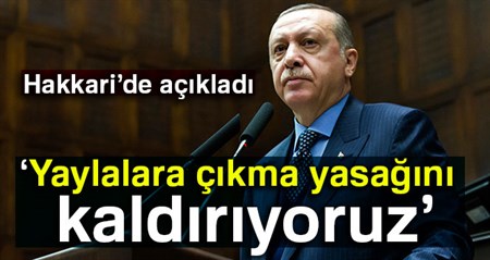 Cumhurbaskani Erdogan: Yaylalara çikma yasagini kaldiriyoruz