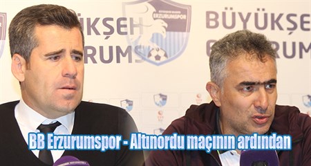 BB Erzurumspor – Altinordu maçinin ardindan