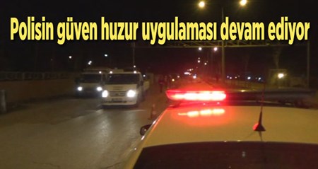 Polisin güven huzur uygulamasi devam ediyor