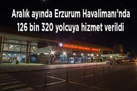 Aralik ayinda Erzurum Havalimani’nda 126 bin 320 yolcuya hizmet verildi