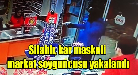 Silahli, kar maskeli market soyguncusu yakalandi