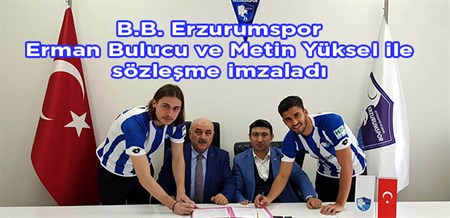 B.B. Erzurumspor, Erman Bulucu ve Metin Yüksel ile sözlesme imzaladi