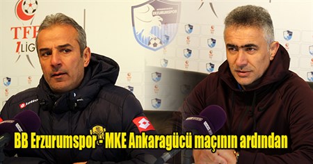 BB Erzurumspor – MKE Ankaragücü maçinin ardindan