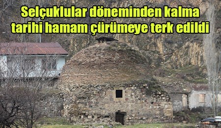 Selçuklular döneminden kalma hamam çürümeye terk edildi