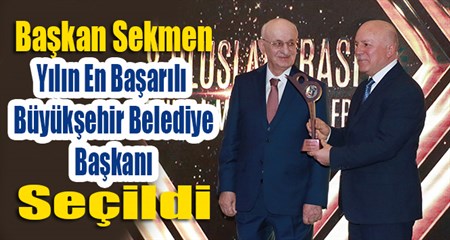 Baskan Sekmen “Yilin En Basarili Büyüksehir Belediye Baskani” seçildi