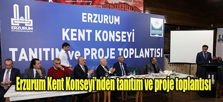 Erzurum Kent Konseyi’nden tanitim ve proje toplantisi