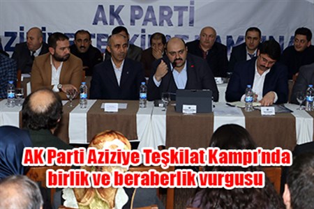 AK Parti Aziziye Teskilat Kampi’nda birlik ve beraberlik vurgusu