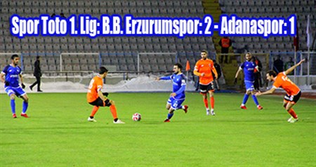 Spor Toto 1. Lig: B.B. Erzurumspor: 2 – Adanaspor: 1