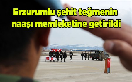 Erzurumlu sehit tegmenin naasi memleketine getirildi