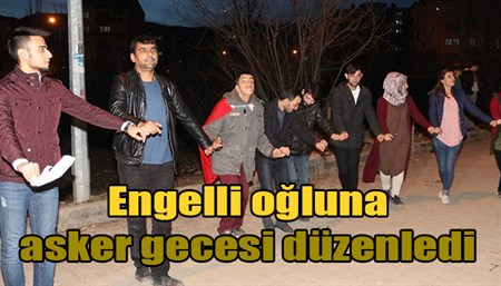 Engelli ogluna asker gecesi düzenledi