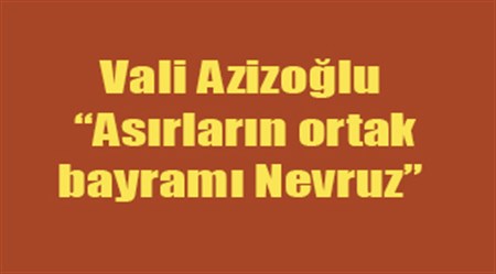 Vali Azizoglu: “Asirlarin ortak bayrami Nevruz”