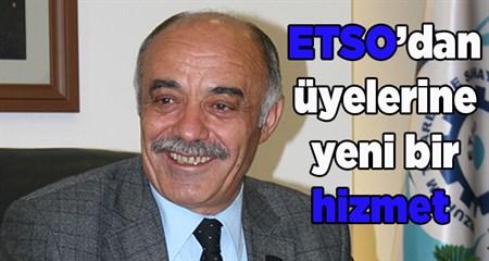 ETSO’dan üyelerine yeni bir hizmet