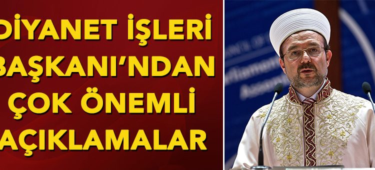 Diyanet Isleri Baskani’ndan önemli açiklamalar