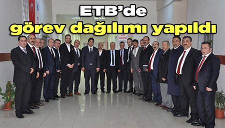 ETB’de görev dagilimi yapildi