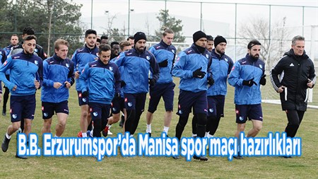 B.B. Erzurumspor’da Manisa spor maçi hazirliklari