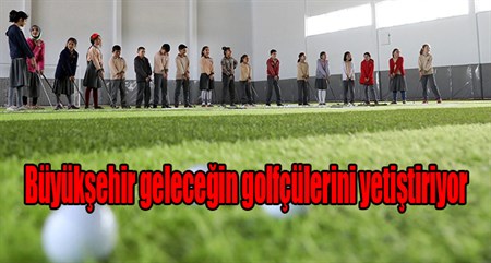 Büyüksehir gelecegin golfçülerini yetistiriyor