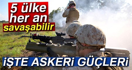 5 ülke karsi karsiya gelebilir! Iste güçleri..