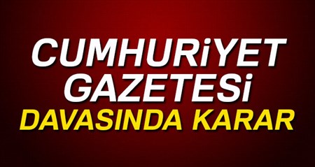 Cumhuriyet gazetesi davasinda karar