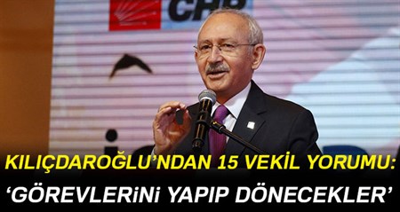 Kiliçdaroglu 15 milletvekili için kararini verdi: Isterlerse geri dönecekler