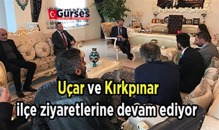 Uçar ve Kirkpinar ilçe ziyaretlerine devam ediyor