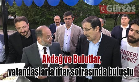 Akdag ve Bulutlar, vatandaslarla iftar sofrasinda bulustu