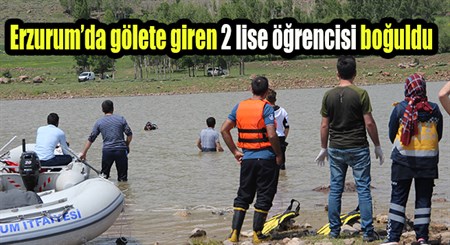 Erzurum’da gölete giren 2 lise ögrencisi boguldu