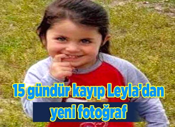 15 gündür kayip Leyla’dan yeni fotograf