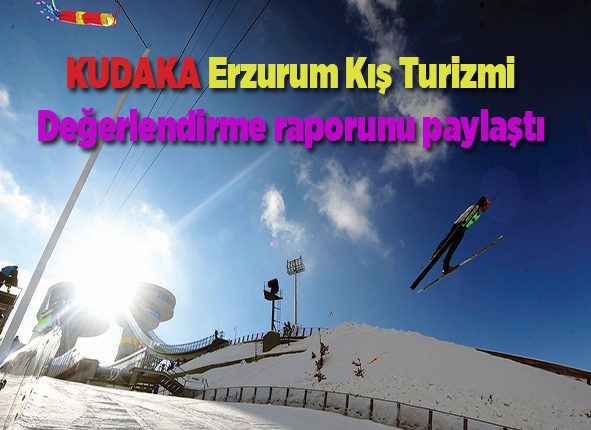 KUDAKA Erzurum Kis Turizmi Degerlendirme raporunu paylasti