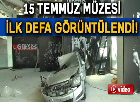 15 Temmuz Müzesi ilk defa görüntülendi