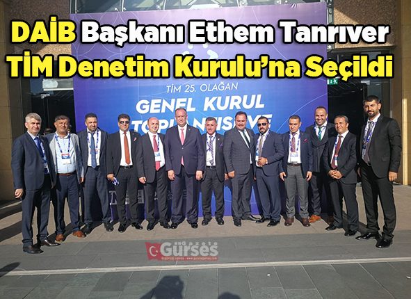 DAIB Baskani Ethem Tanriver, TIM Denetim Kurulu’na Seçildi