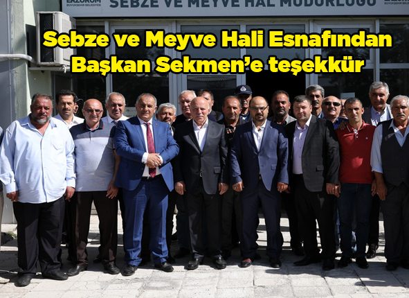 Sebze ve Meyve Hali Esnafindan Baskan Sekmen’e tesekkür