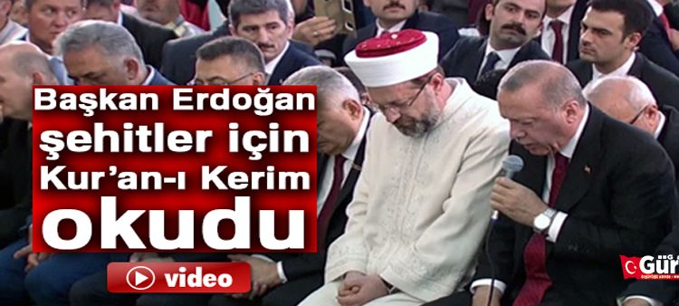 Baskan Erdogan sehitler için Kur’an-i Kerim okudu