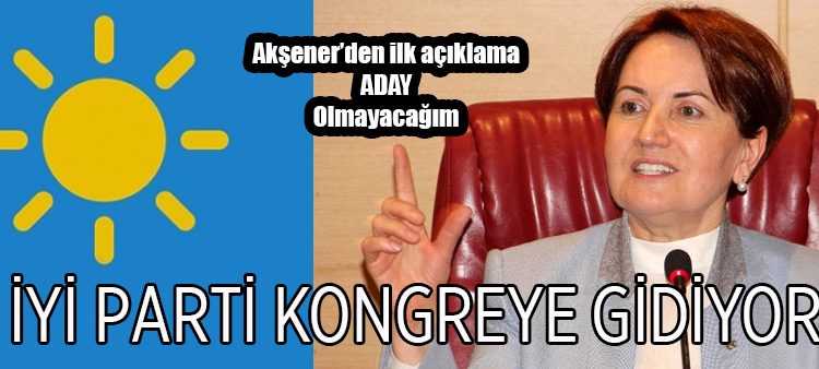 Meral Aksener kurultayda aday olmayacagini açikladi